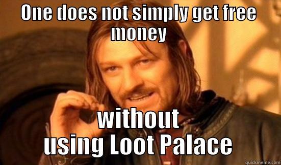 ONE DOES NOT SIMPLY GET FREE MONEY WITHOUT USING LOOT PALACE Boromir
