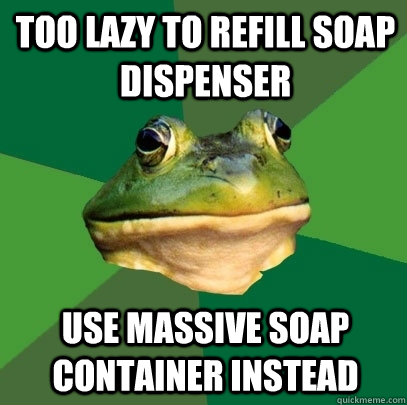 Too lazy to refill soap dispenser Use massive soap container instead - Too lazy to refill soap dispenser Use massive soap container instead  Foul Bachelor Frog