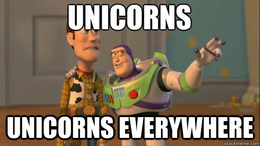Unicorns unicorns everywhere  Everywhere