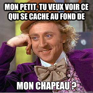 Mon petit, tu veux voir ce qui se cache au fond de mon chapeau ?  Creepy Wonka
