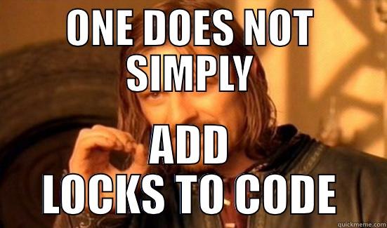 ONE DOES NOT SIMPLY ADD LOCKS TO CODE Boromir