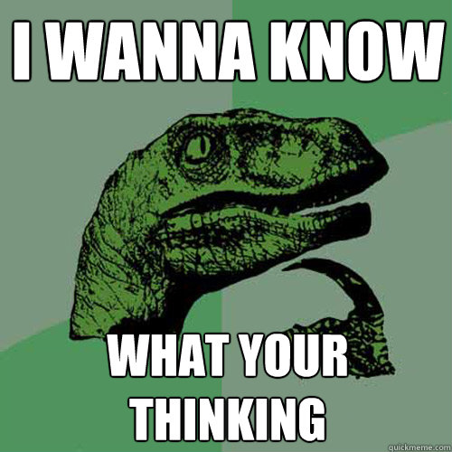 I wanna know What your thinking  Philosoraptor