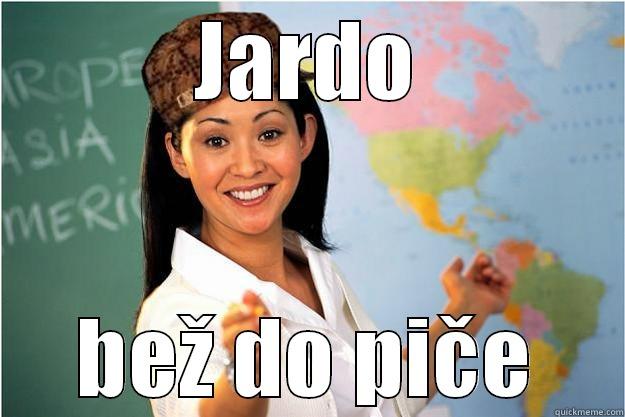 JARDO BEŽ DO PIČE Scumbag Teacher