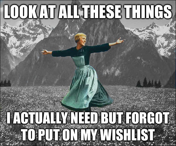 Look at all these things I actually need but forgot to put on my wishlist  