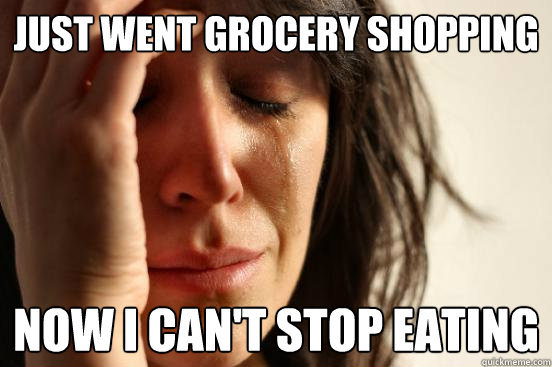 Just went grocery shopping Now I can't stop eating  First World Problems