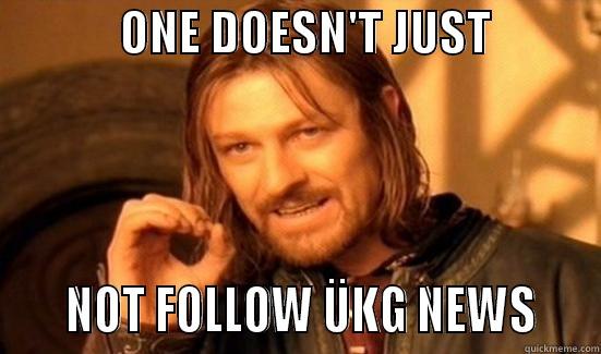             ONE DOESN'T JUST                NOT FOLLOW ÜKG NEWS    Boromir