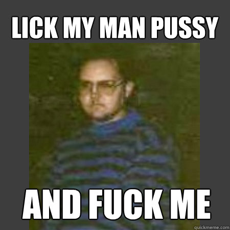 LICK MY MAN PUSSY AND FUCK ME  