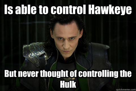 Is able to control Hawkeye But never thought of controlling the Hulk - Is able to control Hawkeye But never thought of controlling the Hulk  Loki