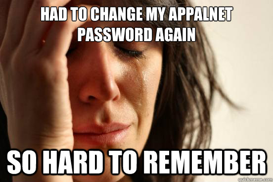 Had to change my appalnet password again so hard to remember  First World Problems