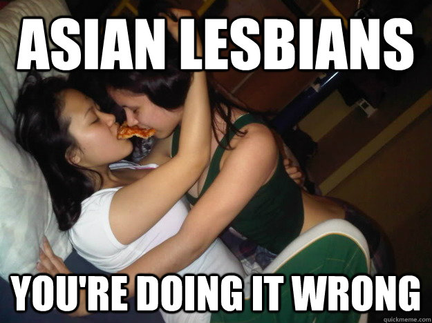 ASIAN LESBIANS You're Doing It Wrong.