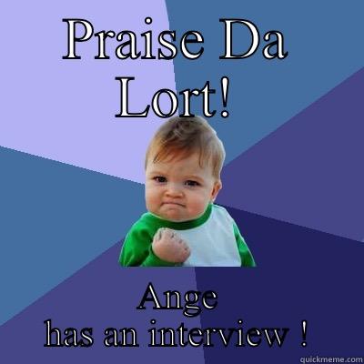 PRAISE DA LORT! ANGE HAS AN INTERVIEW ! Success Kid