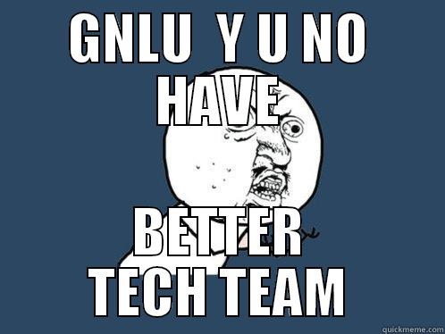 GNLU  Y U NO HAVE BETTER TECH TEAM Y U No