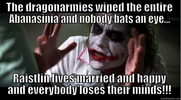 THE DRAGONARMIES WIPED THE ENTIRE ABANASINIA AND NOBODY BATS AN EYE... RAISTLIN LIVES MARRIED AND HAPPY AND EVERYBODY LOSES THEIR MINDS!!! Joker Mind Loss