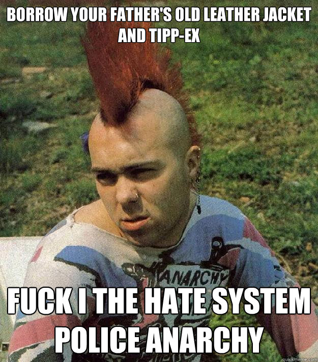 BORROW YOUR FATHER'S OLD LEATHER JACKET AND TIPP-EX FUCK I THE HATE SYSTEM POLICE ANARCHY  