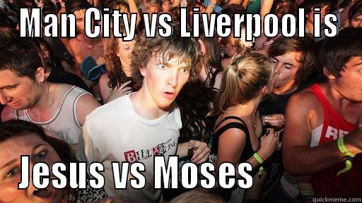 MAN CITY VS LIVERPOOL IS JESUS VS MOSES              Sudden Clarity Clarence