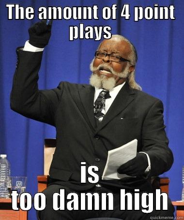 THE AMOUNT OF 4 POINT PLAYS IS TOO DAMN HIGH The Rent Is Too Damn High