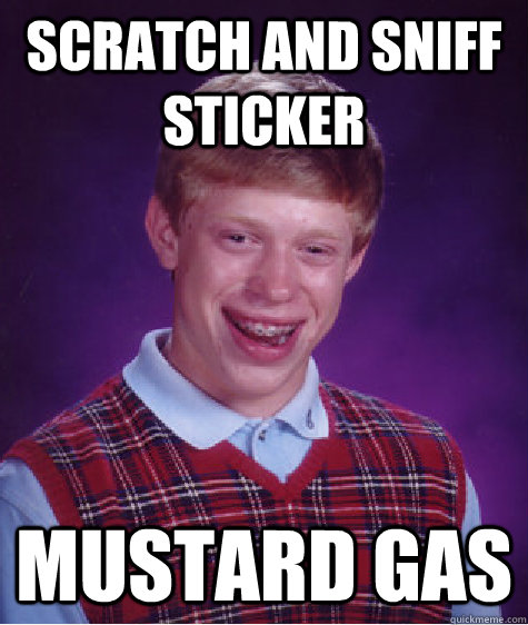 Scratch and sniff sticker mustard gas  Bad Luck Brian