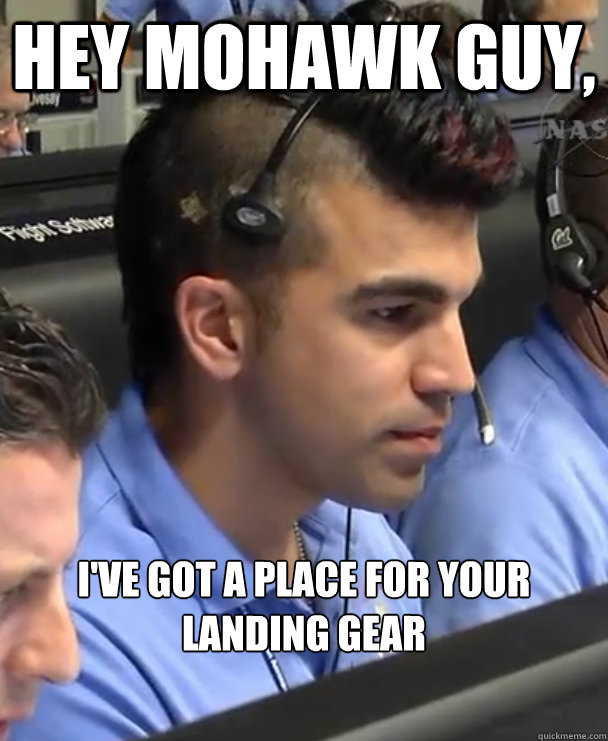 Hey MoHawk Guy, i've got a place for your landing gear - Hey MoHawk Guy, i've got a place for your landing gear  SpaceGirlsPickupLines