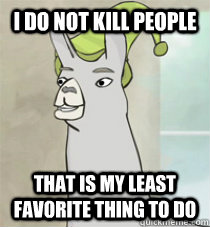 I do not kill people That is my least favorite thing to do - I do not kill people That is my least favorite thing to do  Misc