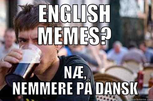 ENGLISH MEMES? NÆ, NEMMERE PÅ DANSK Lazy College Senior