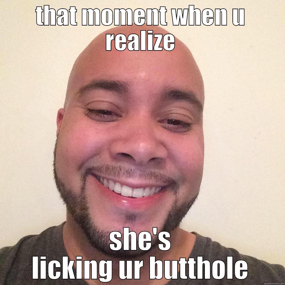 bunghole tickle - THAT MOMENT WHEN U REALIZE SHE'S LICKING UR BUTTHOLE Misc
