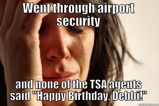 WENT THROUGH AIRPORT SECURITY AND NONE OF THE TSA AGENTS SAID 