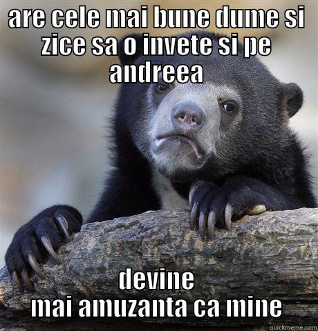 ARE CELE MAI BUNE DUME SI ZICE SA O INVETE SI PE ANDREEA DEVINE MAI AMUZANTA CA MINE Confession Bear