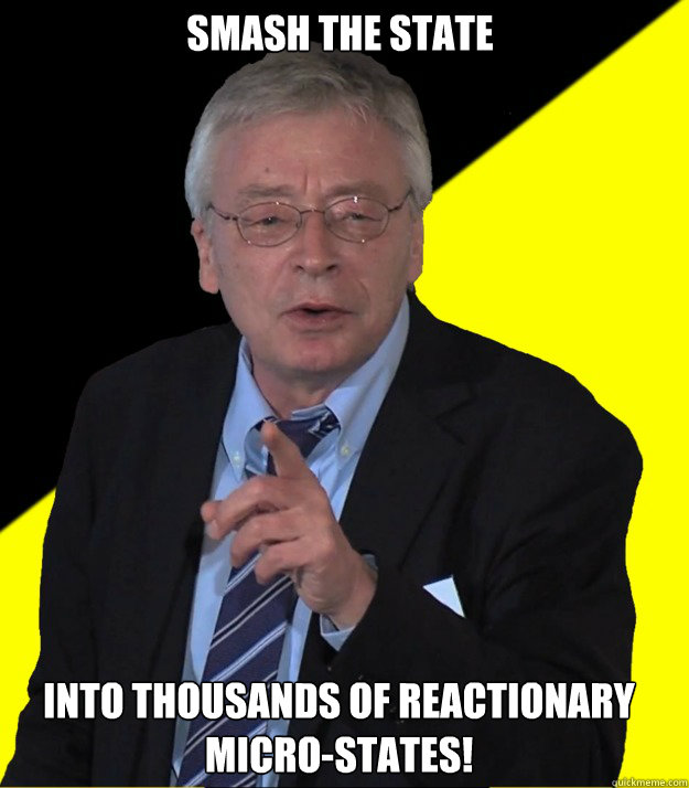 Smash the state into thousands of reactionary micro-states!  