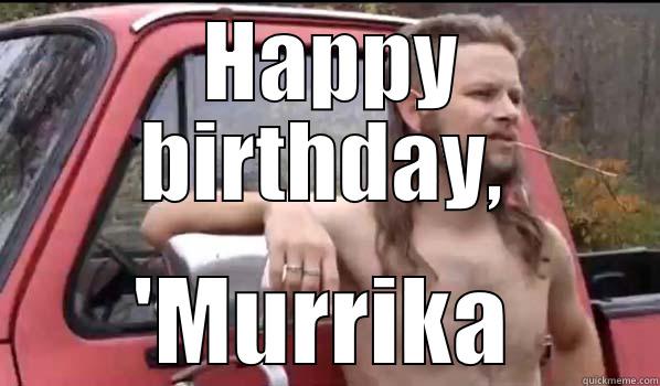  HAPPY BIRTHDAY, 'MURRIKA Almost Politically Correct Redneck