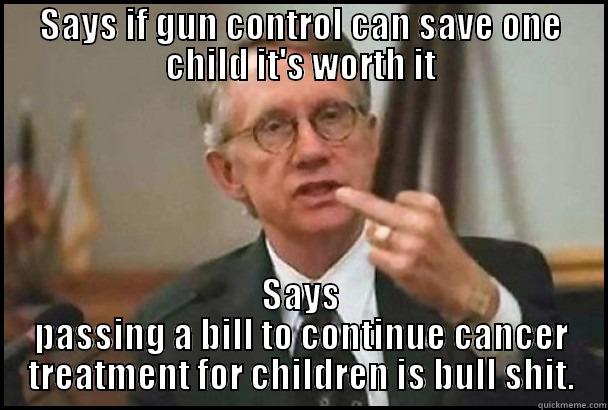 SAYS IF GUN CONTROL CAN SAVE ONE CHILD IT'S WORTH IT SAYS PASSING A BILL TO CONTINUE CANCER TREATMENT FOR CHILDREN IS BULL SHIT. Misc