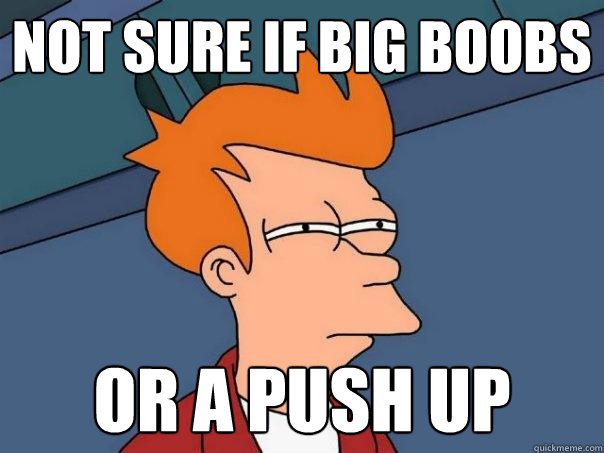 Not sure if big boobs Or a push up  Futurama Fry