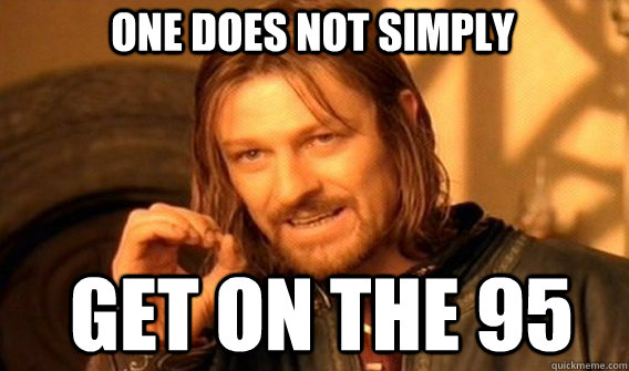 One does not simply get on the 95  Boromir