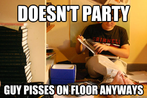 Doesn't party guy pisses on floor anyways  