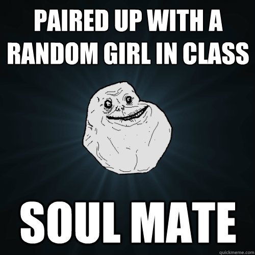 Paired up with a random girl in class Soul Mate - Paired up with a random girl in class Soul Mate  Forever Alone