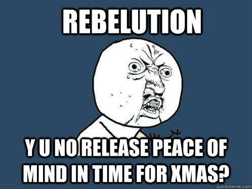 rebelution y u no release peace of mind in time for xmas?  Y U No