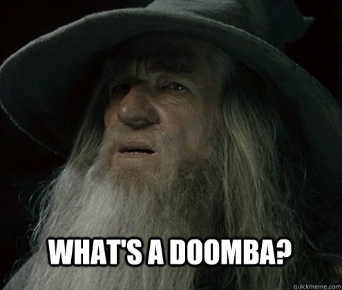 What's a Doomba?  Forgetful Gandalf