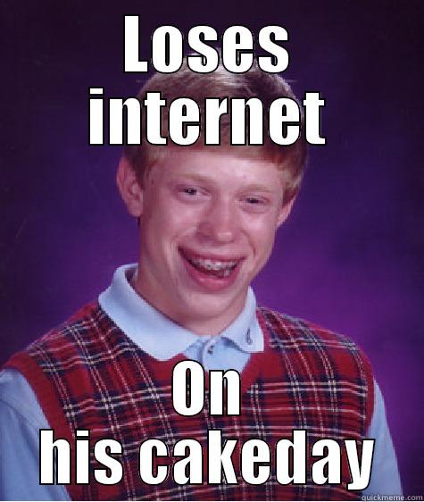 LOSES INTERNET ON HIS CAKEDAY Bad Luck Brian