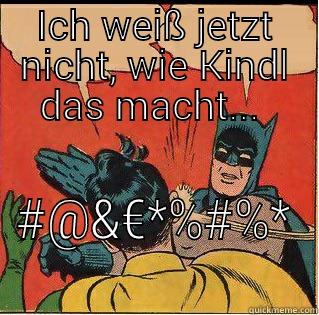 ICH WEISS JETZT NICHT, WIE KINDL DAS MACHT...  #@&€*%#%* Slappin Batman