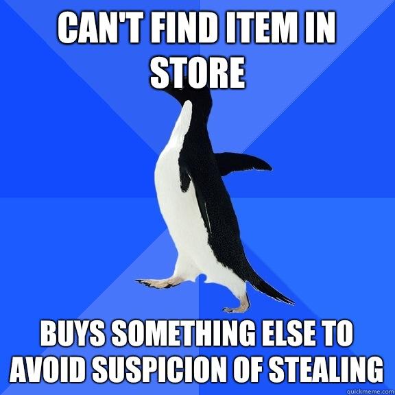 Can't find item in store Buys something else to avoid suspicion of stealing  