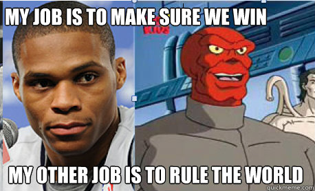 My job is to make sure we win my other job is to rule the world  Russell Westbrook Red Skull