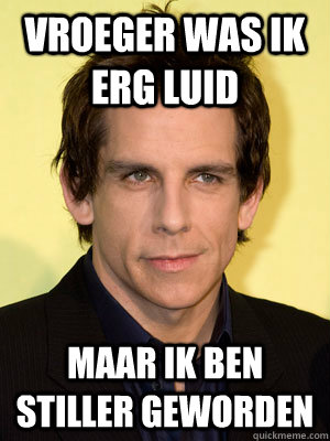 Vroeger was ik erg luid Maar ik Ben Stiller geworden  Ben Stiller