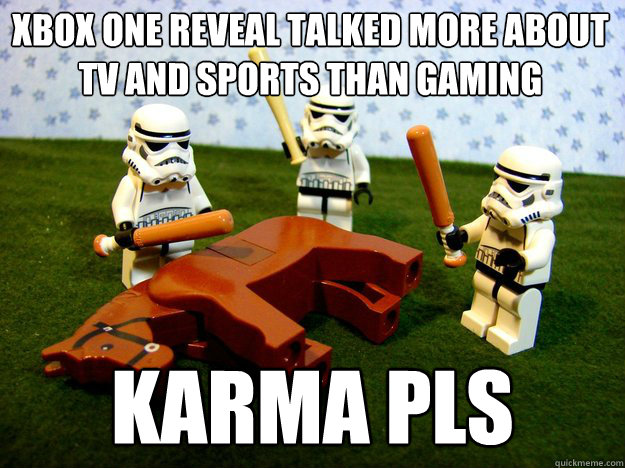 XBOX One reveal talked more about TV and Sports than gaming KARMA PLS
  Dead Horse