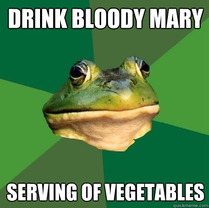 Drink Bloody Mary serving of vegetables  Foul Bachelor Frog