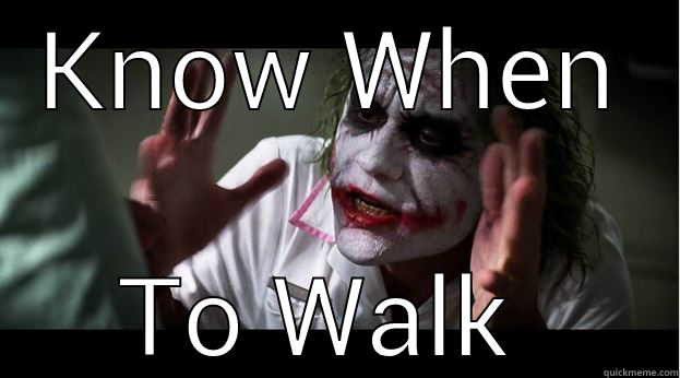 KNOW WHEN TO WALK AWAY Joker Mind Loss