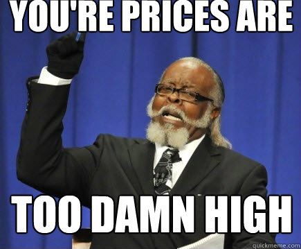 YOU'RE PRICES ARE TOO DAMN HIGH  Too Damn High