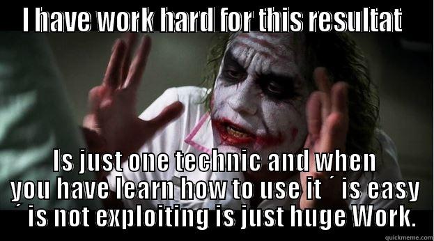I HAVE WORK HARD FOR THIS RESULTAT  IS JUST ONE TECHNIC AND WHEN YOU HAVE LEARN HOW TO USE IT ´ IS EASY ´ IS NOT EXPLOITING IS JUST HUGE WORK. Joker Mind Loss