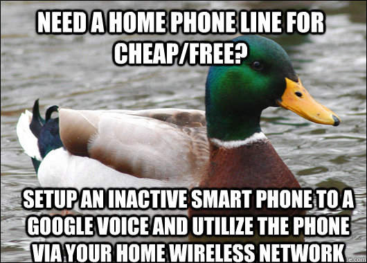 Need a home phone line for cheap/free? setup an inactive smart phone to a Google Voice and utilize the phone via your home wireless network  Actual Advice Mallard