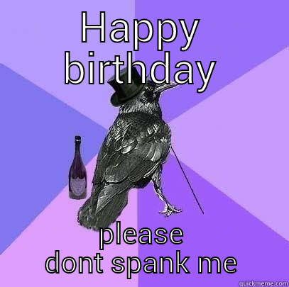 Sore Raven - HAPPY BIRTHDAY PLEASE DONT SPANK ME Rich Raven