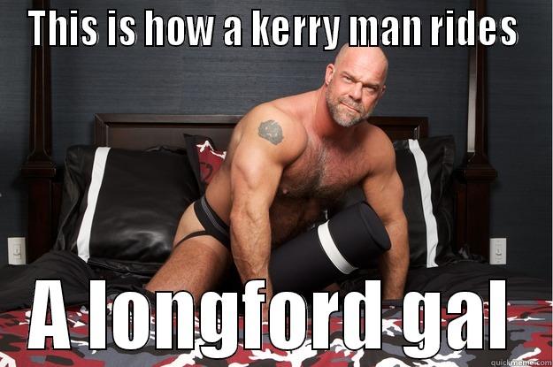 THIS IS HOW A KERRY MAN RIDES A LONGFORD GAL Gorilla Man