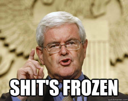  Shit's Frozen  Professor Gingrich